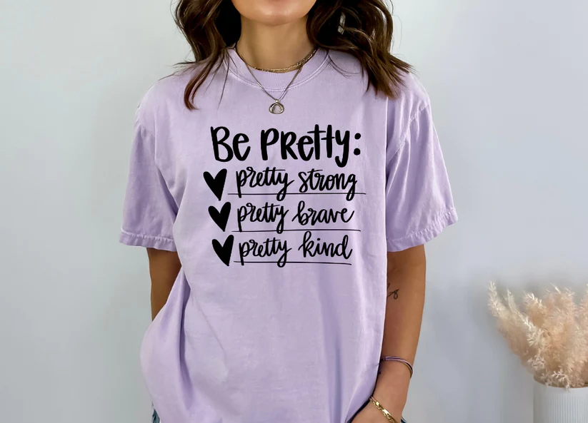 Be Pretty T Shirt