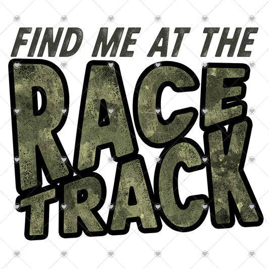 Find Me At The Race Track T Shirt