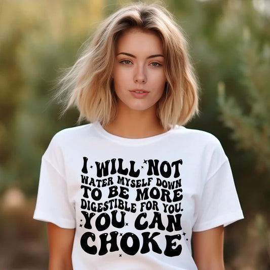 I Will Not Water Myself Down T Shirt