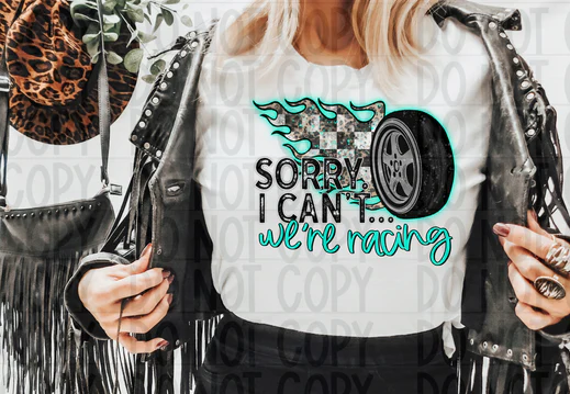 Sorry I can't we're racing T Shirt